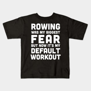 Rowing was my biggest fear and it's my default workout, rowing athlete gifts, rowing training present Kids T-Shirt